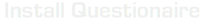 Install Questionaire
